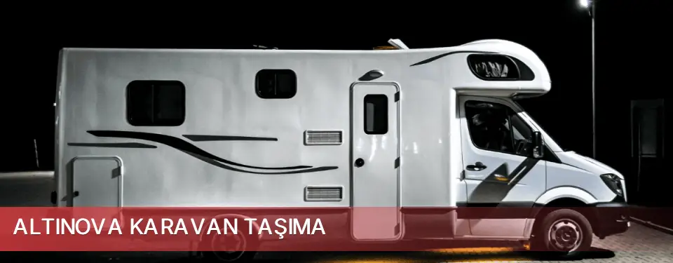 Altınova İlçemi Karavan Taşıma