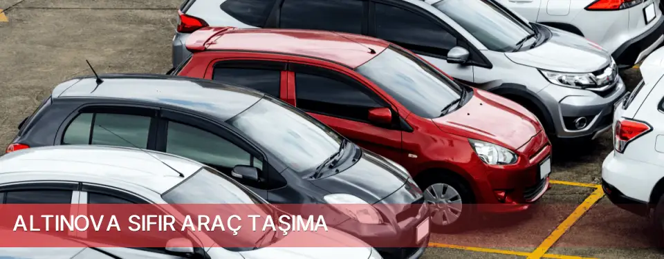 Altınova İlçemi Sıfır Araç Taşıma